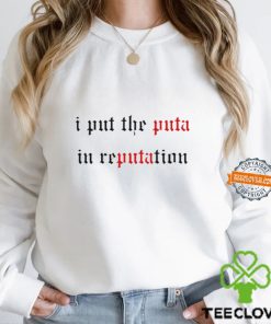 I Put The Puta In Reputation Shirt