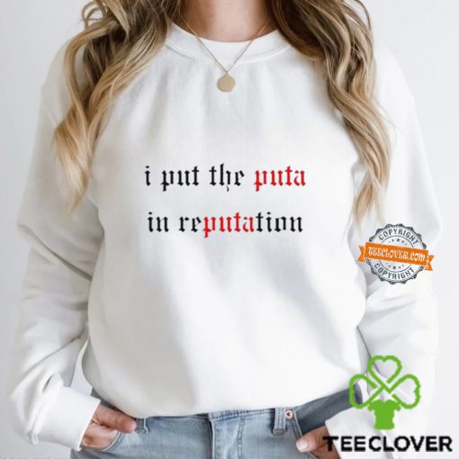 I Put The Puta In Reputation Shirt