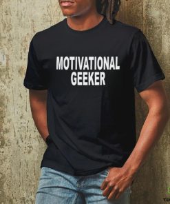 Motivational Geeker Shirt