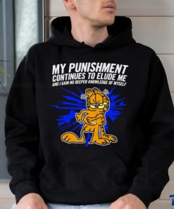 Garfield my Punishment continues to Elude me and I gain no deeper knowledge of myself shirt