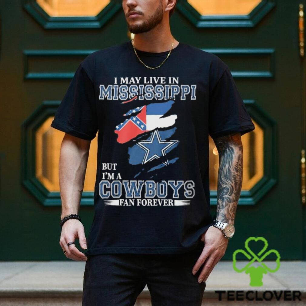 I May Live In Mississippi But I’m A Cowboys Fan Forever, NFL Dallas Cowboys 2024 Shirt I May Live In Mississippi But I’m A Cowboys Fan Forever, NFL Dallas Cowboys 2024 Shirt