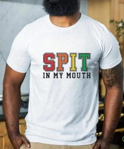 Spit In My Mouth Shirt