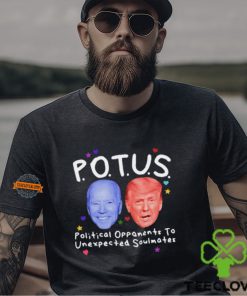 Potus Political Opponents To Unexpected Soulmates Shirt