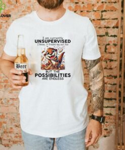 Otter I am currently unsupervised I know it freaks me out too but the possibilities are endless shirt