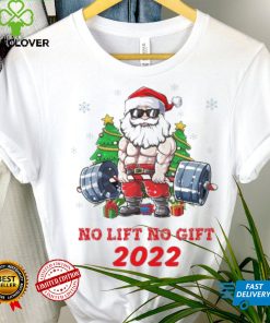 Santa Claus No Lift No Gift 2022 Christmas Shirt