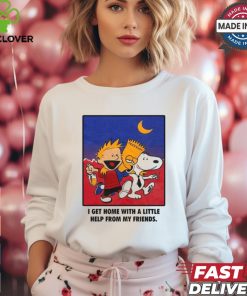 For All To Envy I Get Home With A Little Help From My Friends Shirt