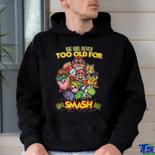 we are never too old for super smash bros hoodie, sweater, longsleeve, shirt v-neck, t-shirt