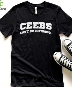 Ceebs Can’t Be Bothered Shirt