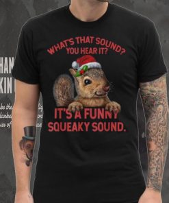 what’s that sound you heard it it’s a funny squeaky sound squirrel christmas Shirt 3 what’s that sound you heard it it’s a funny squeaky sound squirrel christmas Shirt