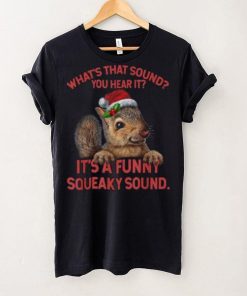 what’s that sound you heard it it’s a funny squeaky sound squirrel christmas Shirt 5 what’s that sound you heard it it’s a funny squeaky sound squirrel christmas Shirt