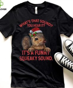 what’s that sound you heard it it’s a funny squeaky sound squirrel christmas Shirt 7 what’s that sound you heard it it’s a funny squeaky sound squirrel christmas Shirt