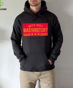 why not washington hoodie, sweater, longsleeve, shirt v-neck, t-shirt