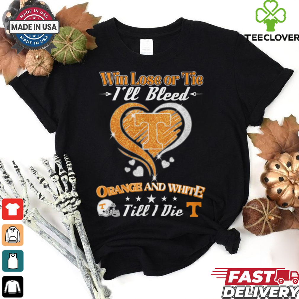 win lose or tie i_ll bleed teennessee orange and white shirt win lose or tie i_ll bleed teennessee orange and white shirt