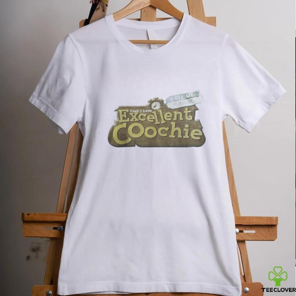 Official Yeah I Have Excellent Coochie Date Me Please Shirt Official Yeah I Have Excellent Coochie Date Me Please Shirt