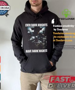 Even Dark Knights Have Dark Nights Shirt 2 Even Dark Knights Have Dark Nights Shirt