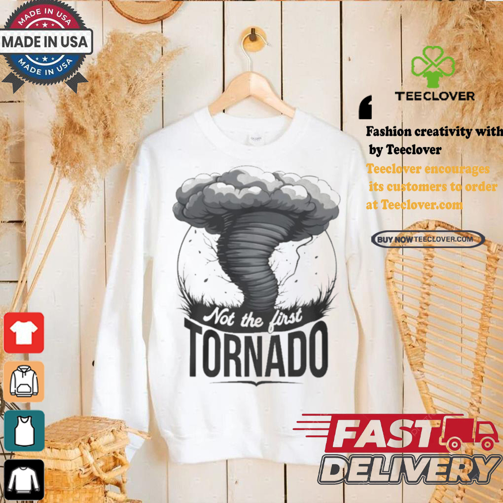Not My First Tornado Shirt Not My First Tornado Shirt