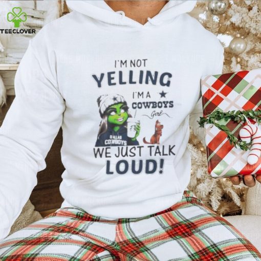 Lady Grinch I’m not yelling I’m a Cowboys girl we just talk loud hoodie, sweater, longsleeve, shirt v-neck, t-shirt