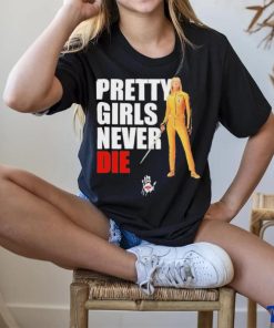 Pretty Girls Never Die Shirt