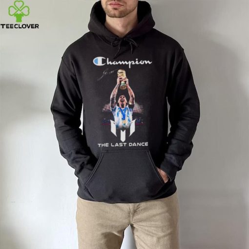 Lionel Messi World Cup 2022 Champions the last Dance signature hoodie, sweater, longsleeve, shirt v-neck, t-shirt