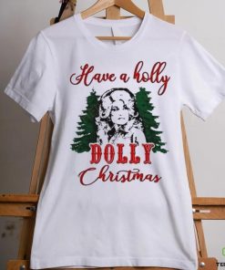 Have A Holly Dolly Christmas Shirt