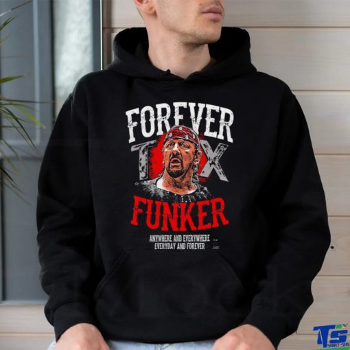 Terry Funk Forever Funker anywhere and everywhere everyday and forever 2023 hoodie, sweater, longsleeve, shirt v-neck, t-shirt