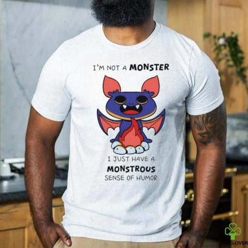 I’m not a monster I just have a monstrous sense of humor hoodie, sweater, longsleeve, shirt v-neck, t-shirt