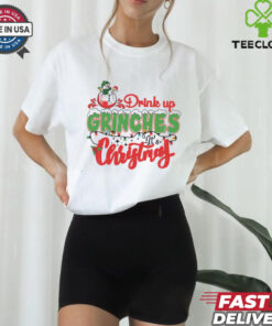 Drink Up Grinches Its Christmas shirt