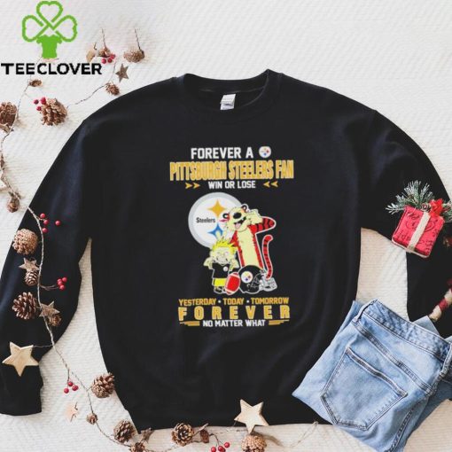 Forever A Pittsburgh Steelers Fan Win Or Lose Yesterday Today Tomorrow Forever T Shirt