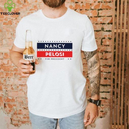 Nancy Pelosi for president hoodie, sweater, longsleeve, shirt v-neck, t-shirt