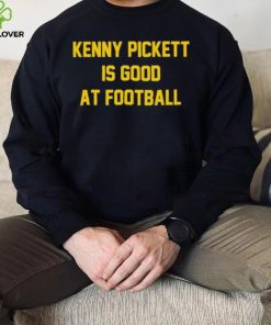 Kenny Pickett Is Good At Football Shirt