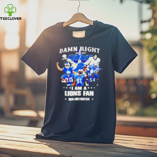 Justin Spiro damn right I am a Detroit Lions fan now and forever players t shirt