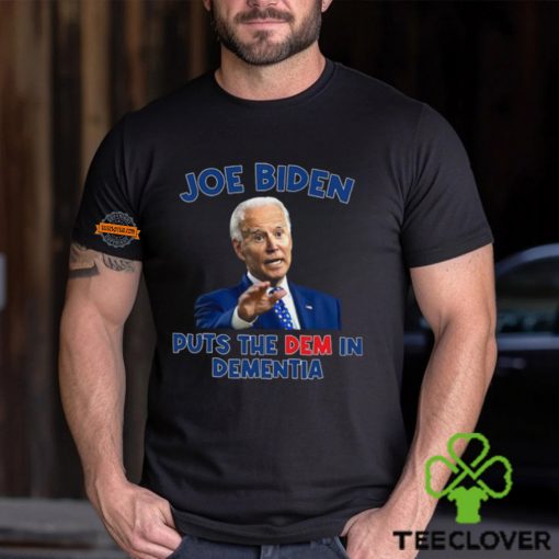 Joe Biden Puts The Dem In Dementia Shirt