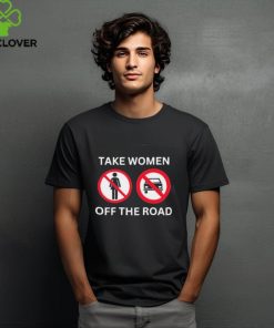 Official official Take Women Off The Road Shirt