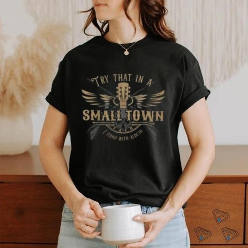 Try That In A Small Town I Stand With Aldean Shirt American Flag Quote Jason Aldean Tshirt
