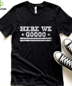 Here We Go Shirt