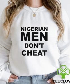 Nigerian Men Don’t Cheat shirt