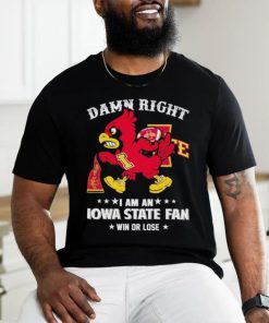 Trending Cy the Cardinal damn right I am a Iowa State fan win or lose shirt