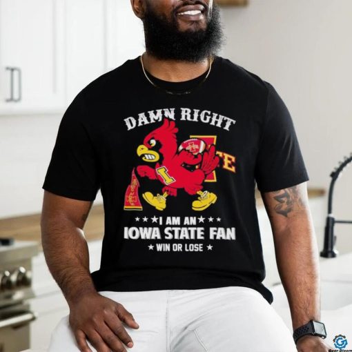 Trending Cy the Cardinal damn right I am a Iowa State fan win or lose hoodie, sweater, longsleeve, shirt v-neck, t-shirt