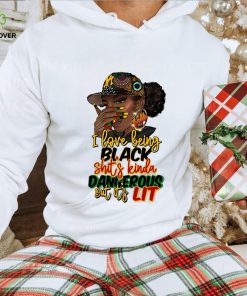 I Love Being Black Shit’s Kinda Dangerous Shirt 3 I Love Being Black Shit’s Kinda Dangerous Shirt
