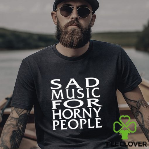 Sad Music For Horny People Long Sleeves T Shirt
