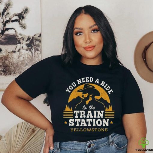 you are need a ride train station shirt