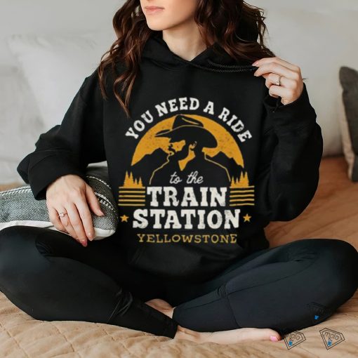 you are need a ride train station shirt