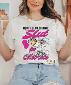 Don't Slut Shame, Slut Celebrate Shirt