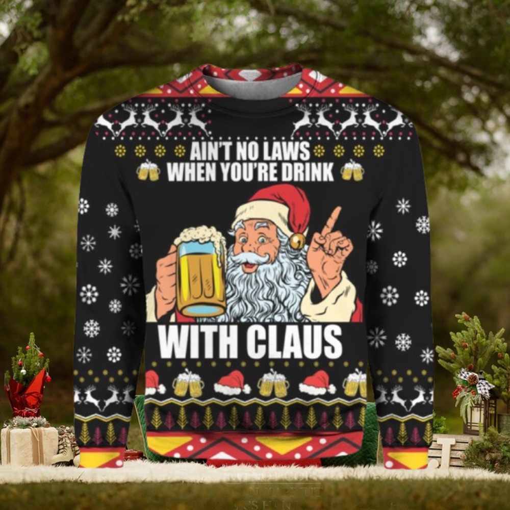 Ain’t no laws when you’re drink with Claus Christmas sweater Ain’t no laws when you’re drink with Claus Christmas sweater