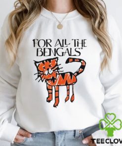 For all the bengals tiger hoodie, sweater, longsleeve, shirt v-neck, t-shirt