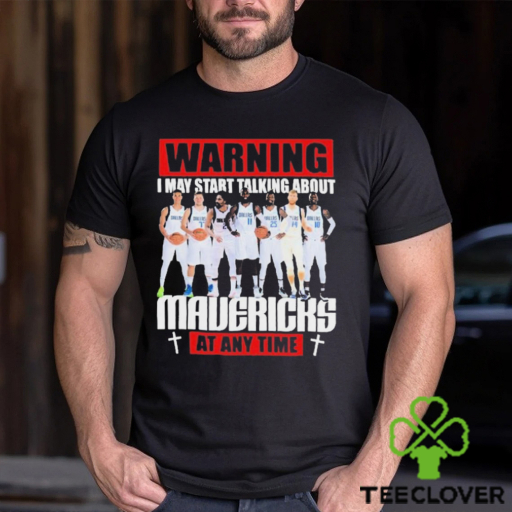 Warning I May Start Talking About Mavericks At Any Time Shirt Warning I May Start Talking About Mavericks At Any Time Shirt