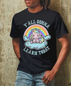Unicorn Rainbow y’all gonna learn today art shirt
