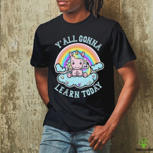Unicorn Rainbow y’all gonna learn today art shirt