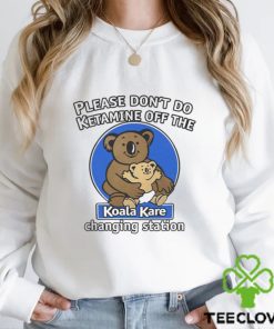 Please Don’t Do Ketamine Off The Koala Kare Changing Station Shirt