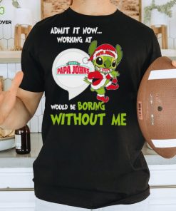 Stitch Admit it now Working at Pizza Papa John’s would be Boring without Me Christmas 2023 Shirt